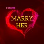 [Music] Dj Magicking – Marry Her